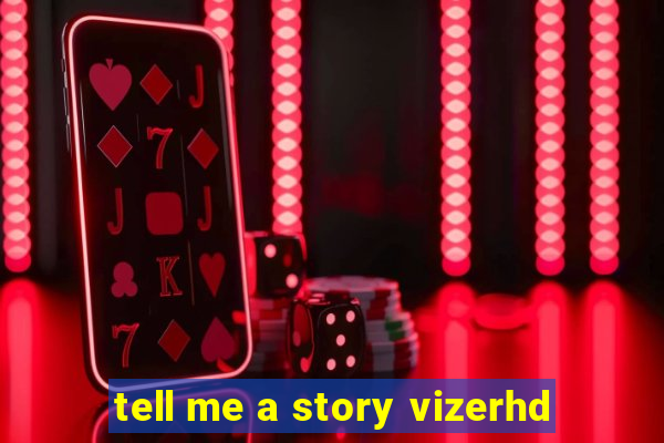 tell me a story vizerhd